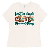 Bone first we drink coffee then we do things Ladies Tee - AdoDesignShop
