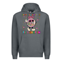 Rock the party don t start til i drop in Premium Hoodie - MaliasSmallBusiness