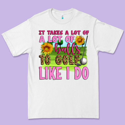 It Takes A Lot Of A Lot Of Balls To Golf Like I Do Premium Tee Designed By Artiststas