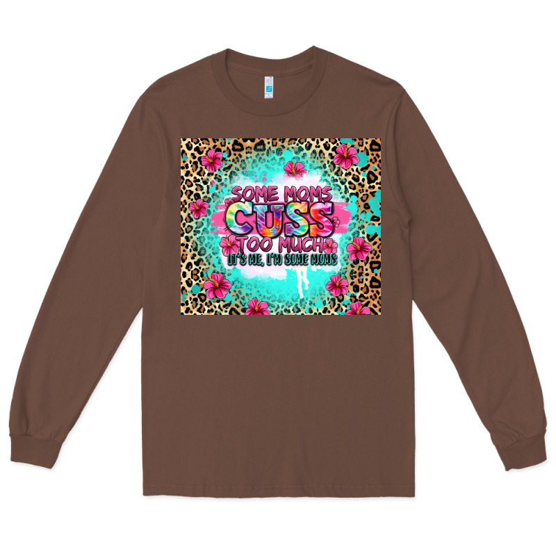 Some Moms Cuss Too Much It's Me I'm Some Moms Long Sleeve Tee by Zillion Design Studio | Teevron