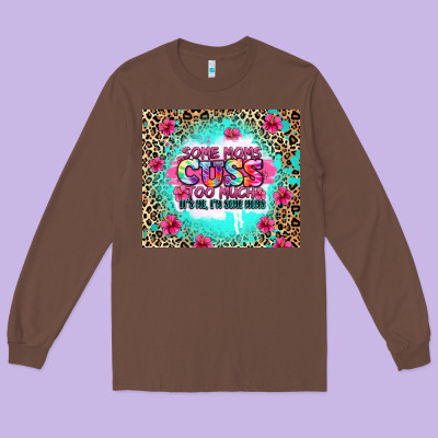 Some Moms Cuss Too Much It's Me I'm Some Moms Long Sleeve Tee Designed By Zillion Design Studio