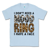 Dusty Blue i dont need a mood ring i have a face Classic Tee - CowhideDigitalArt