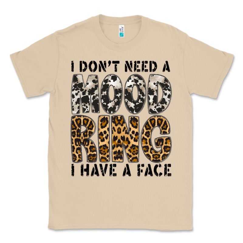 I Dont Need A Mood Ring I Have A Face Classic Tee by CowhideDigitalArt | Teevron