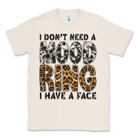 Natural i dont need a mood ring i have a face Classic Tee - CowhideDigitalArt