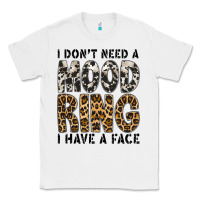 White i dont need a mood ring i have a face Classic Tee - CowhideDigitalArt
