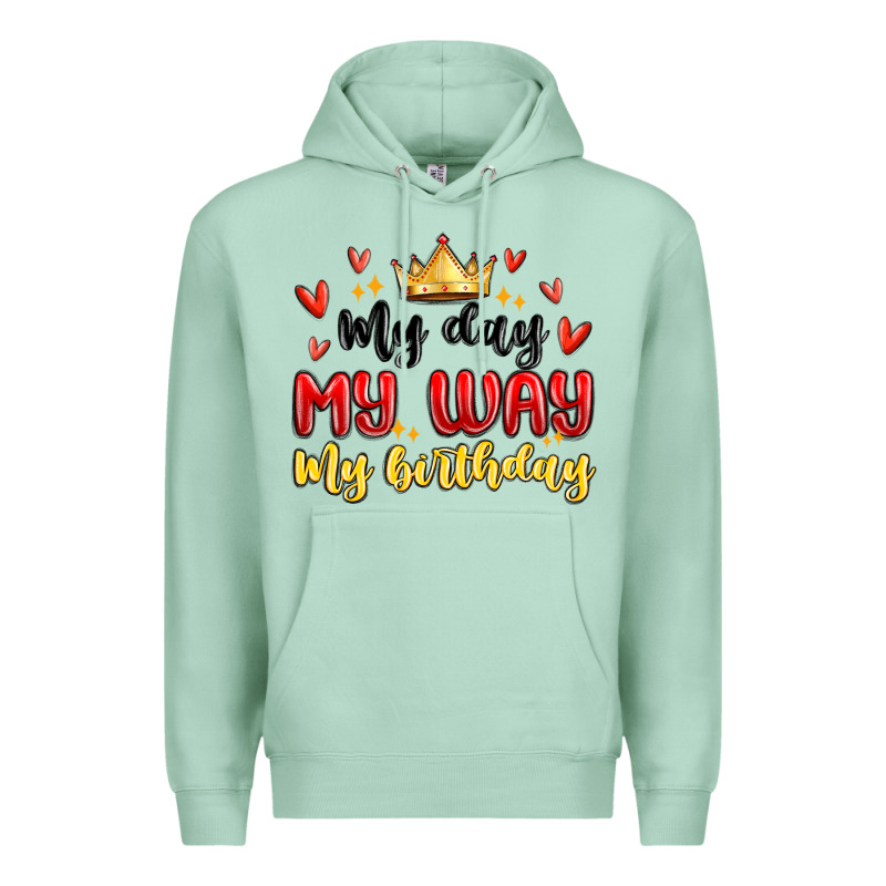 My Day My Way My Birthday Premium Hoodie by MaliasSmallBusiness | Teevron