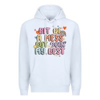 White bit of a mess but doin' my best Premium Hoodie - MaliasSmallBusiness