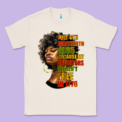 Juneteenth 1885 Because My Ancestors Weren't Free In 1776 Black Woman Classic Tee Designed By Hra Design Shop