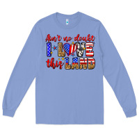 Ain't No Doubt I Love This Land Long Sleeve Tee | Teevron