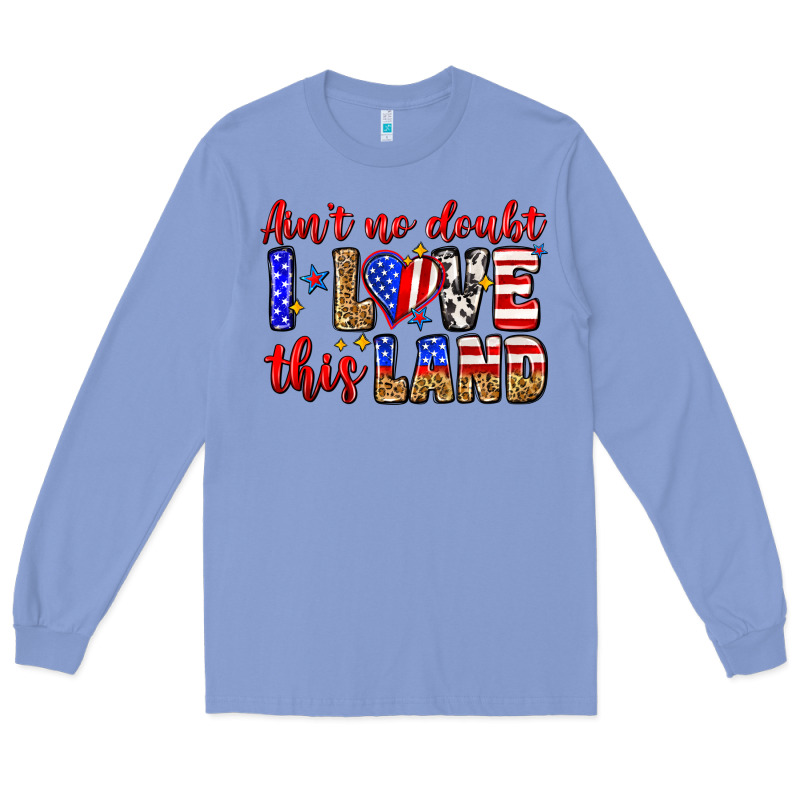 Ain't No Doubt I Love This Land Long Sleeve Tee by Zillion Design Studio | Teevron