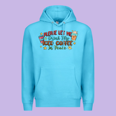 Please Let Me Drink My Iced Coffee In Peace Premium Hoodie Designed By Maliassmallbusiness
