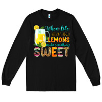 Black when life gives you lemons make someting sweet Long Sleeve Tee - Zillion Design Studio