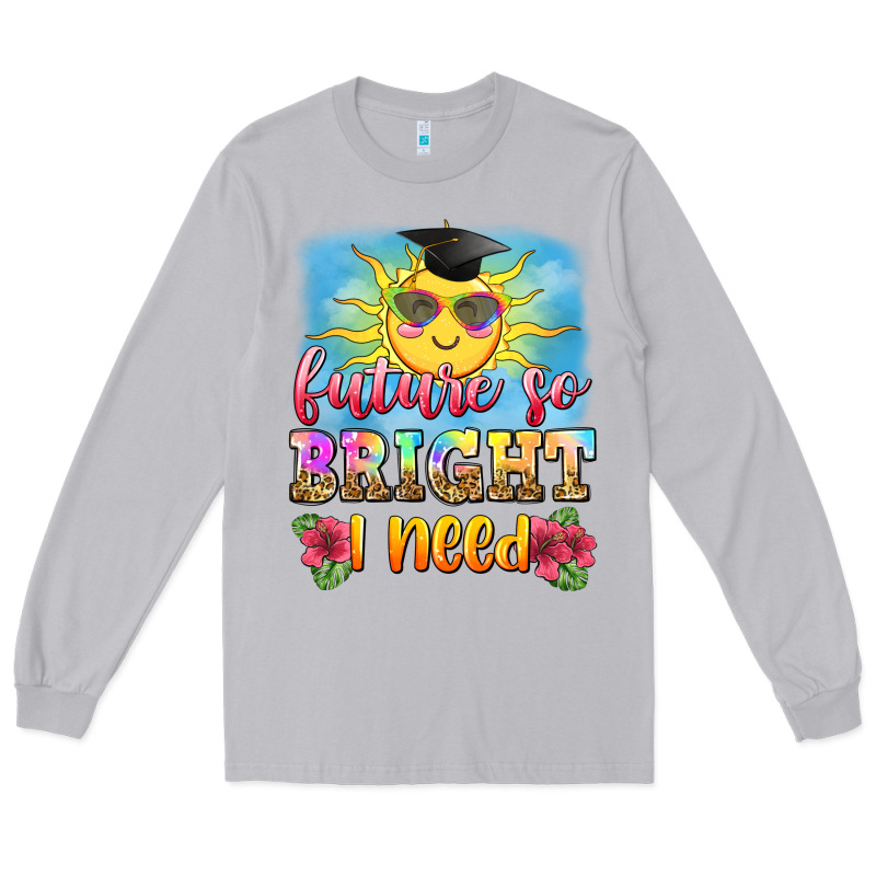 Future So Bright I Need Long Sleeve Tee by Zillion Design Studio | Teevron