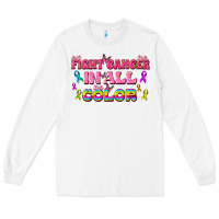 White Fight Cancer In All Color Long Sleeve Tee - texasbilliewilder