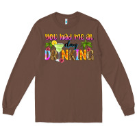 Chestnut you had me at day drinking Long Sleeve Tee - Zillion Design Studio