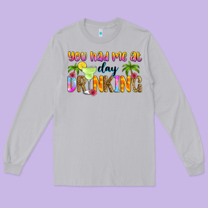 You Had Me At Day Drinking Long Sleeve Tee Designed By Zillion Design Studio