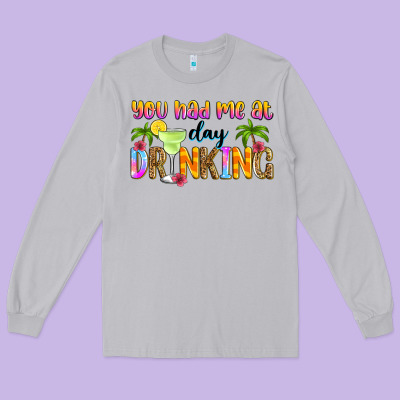You Had Me At Day Drinking Long Sleeve Tee Designed By Zillion Design Studio