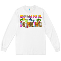 White you had me at day drinking Long Sleeve Tee - Zillion Design Studio