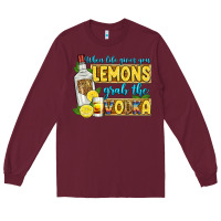 Burgundy when life gives you lemons grab the vodka Long Sleeve Tee - Zillion Design Studio