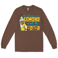 Chestnut when life gives you lemons grab the vodka Long Sleeve Tee - Zillion Design Studio