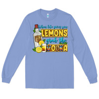 Colony Blue when life gives you lemons grab the vodka Long Sleeve Tee - Zillion Design Studio