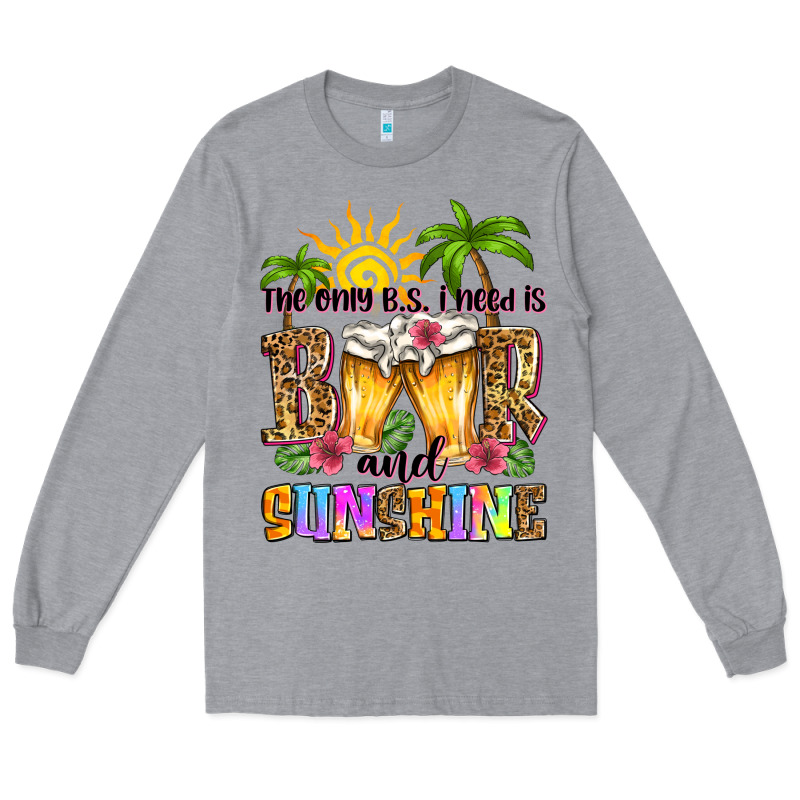 The Only B.s. I Need Is Beer And Sunshine Long Sleeve Tee by Zillion Design Studio | Teevron