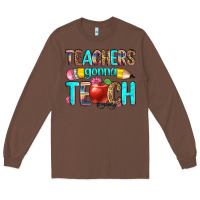 Chestnut teachers gonna teach Long Sleeve Tee - Zillion Design Studio