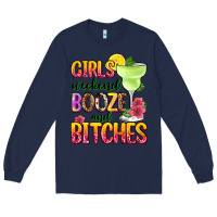 Navy girls weekend booze and bitches Long Sleeve Tee - Zillion Design Studio