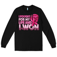 Black I Fought For My Life and I Won Breast Cancer Long Sleeve Tee - texasbilliewilder