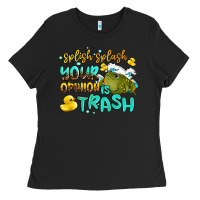 Black splish splash your opinion is trash Ladies Tee - AdoDesignShop