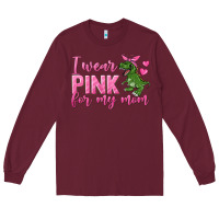 Burgundy I Wear Pink For My Mom Long Sleeve Tee - texasbilliewilder