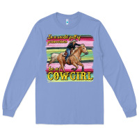 Colony Blue in a world full of princesses be a cowgirl Long Sleeve Tee - RanaPortraitStore