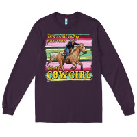 In A World Full Of Princesses Be A Cowgirl Long Sleeve Tee | Teevron