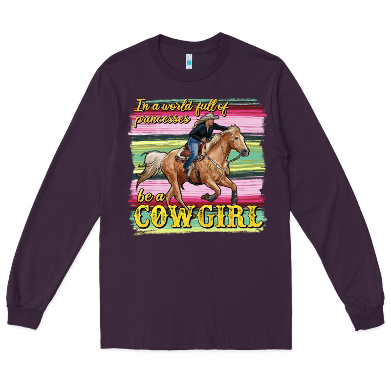 In A World Full Of Princesses Be A Cowgirl Long Sleeve Tee by RanaPortraitStore | Teevron