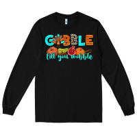 Black gobble till you wobble Long Sleeve Tee - AdoDesignShop