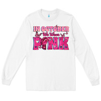 White In October We Wear Pink Long Sleeve Tee - texasbilliewilder