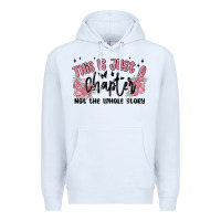 White this is just a chapter not the whole story Premium Hoodie - MaliasSmallBusiness
