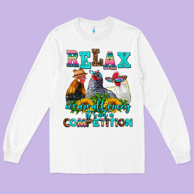 Relax We Are All Crazy  Competition Long Sleeve Tee Designed By Adodesignshop