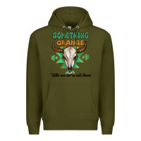 Army Green something orange tells me were not done Premium Hoodie - MaliasSmallBusiness
