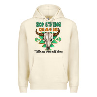 Sandshell something orange tells me were not done Premium Hoodie - MaliasSmallBusiness