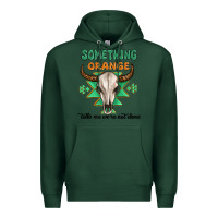 Something Orange Tells Me Were Not Done Premium Hoodie | Teevron