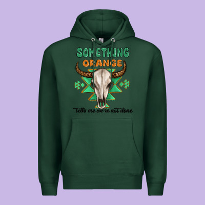 Something Orange Tells Me Were Not Done Premium Hoodie Designed By Maliassmallbusiness
