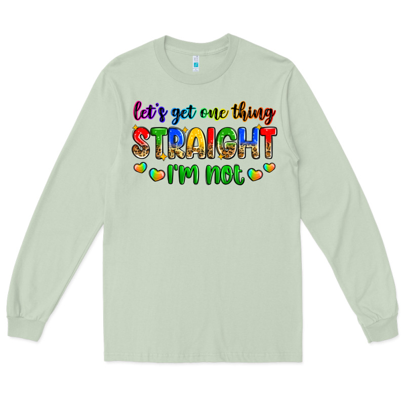 Let's Get One Thing Straight I'm Not Long Sleeve Tee by Zillion Design Studio | Teevron