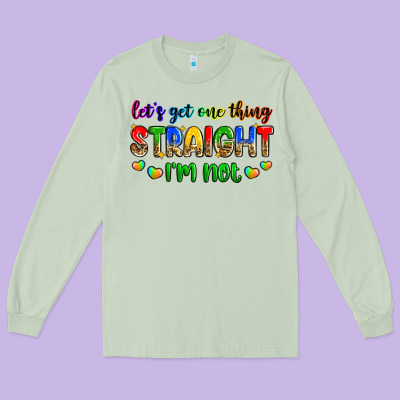Let's Get One Thing Straight I'm Not Long Sleeve Tee Designed By Zillion Design Studio