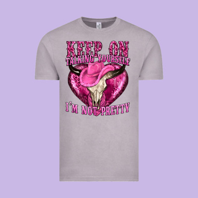 Keep On Talking Yourself Im Not Pretty Western Vintage Tee Designed By Texasbilliewilder