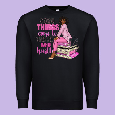 Good Things Come To Those Who Hustle Premium Sweatshirt Designed By Nancycooperartshop