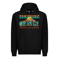 Black something in the orange tells me were not done Premium Hoodie - NancyCooperArtShop