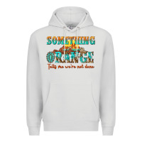 Dove Grey something in the orange tells me were not done Premium Hoodie - NancyCooperArtShop