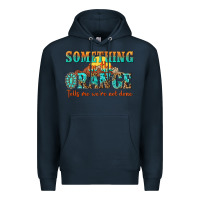 Navy something in the orange tells me were not done Premium Hoodie - NancyCooperArtShop