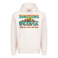 Pale Pink something in the orange tells me were not done Premium Hoodie - NancyCooperArtShop